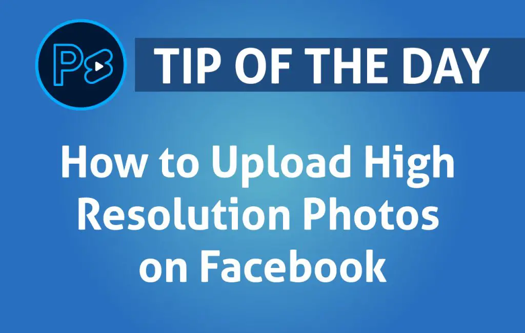 How to Upload High Resolution Photos on Facebook